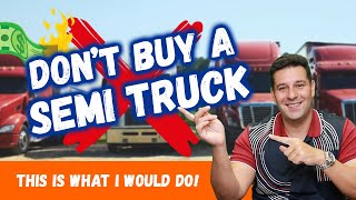 Is Now a Good Time to Buy a Semi Truck? (Is it Worth Becoming an Owner Operator?)