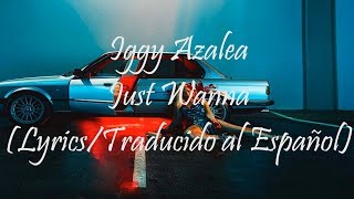 Iggy Azalea - Just Wanna (Lyrics/Traducido al Español) || Sober Traducciones ||