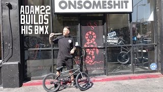 ADAM22 BUILDS HIS NEW STEVIE CHURCHILL BMX BIKE