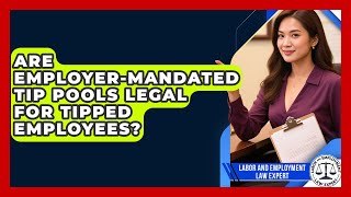 Are Employer-mandated Tip Pools Legal For Tipped Employees? - Labor and Employment Law Expert