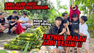 Akibat ngisi barongan di kuburan tua !! ENTHUL LANGSUNG BERUBAH GINI..