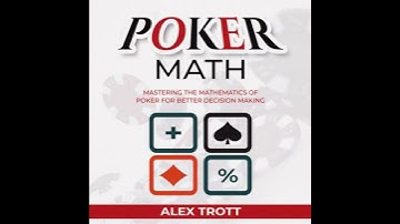 POKER MATH: Mastering the Mathematics of Poker for Better Decision Making - Alex Trott