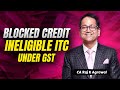 60. Blocked Credit | Ineligible Input Tax Credit under GST | CA Raj K Agrawal