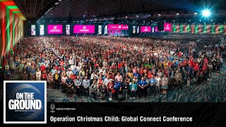 On The Ground Podcast | Operation Christmas Child: Global Connect Conference