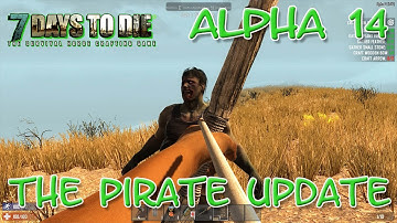 7 Days to Die: Alpha 14 | Single Player: #1 "The PIRATE Update"