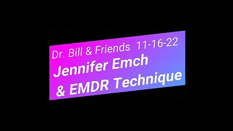 Dr. Bill & Friends EMDR Webinar with Jennifer Emch From Ubuntu Wellness 11 16 22