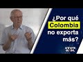 ¿Por qué Colombia no exporta más?