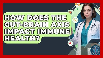 How Does The Gut-brain Axis Impact Immune Health? - All About the Immune System