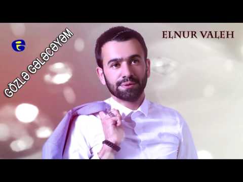 Elnur Valeh- Gözlə gələcəyəm 2017