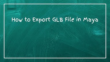 How to Export GLB File in Maya