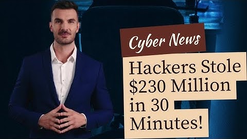 How Hackers Steal Millions In Under 30 Minutes