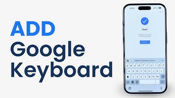 How to Add Google Keyboard on iPhone