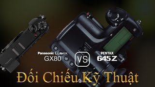 Panasonic Lumix GX80 và Pentax 645Z: Một Đối Chiếu Về Thông Số Kỹ Thuật