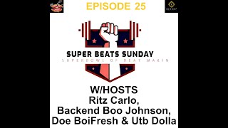 SUPER BEATS SUNDAY | Episode 25 w/hosts Ritz Carlo, Backend Boo Johnson, Doe BoiFresh & Utb Dolla