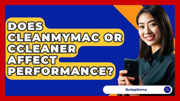 Does CleanMyMac Or CCleaner Affect Performance? - Be App Savvy
