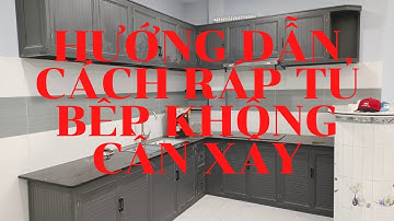 Hướng dẫn cách ráp tủ bếp dưới không xây | Tủ đẹp tiện ích | Báo giá tủ bếp DK WINDOWS 0911609396