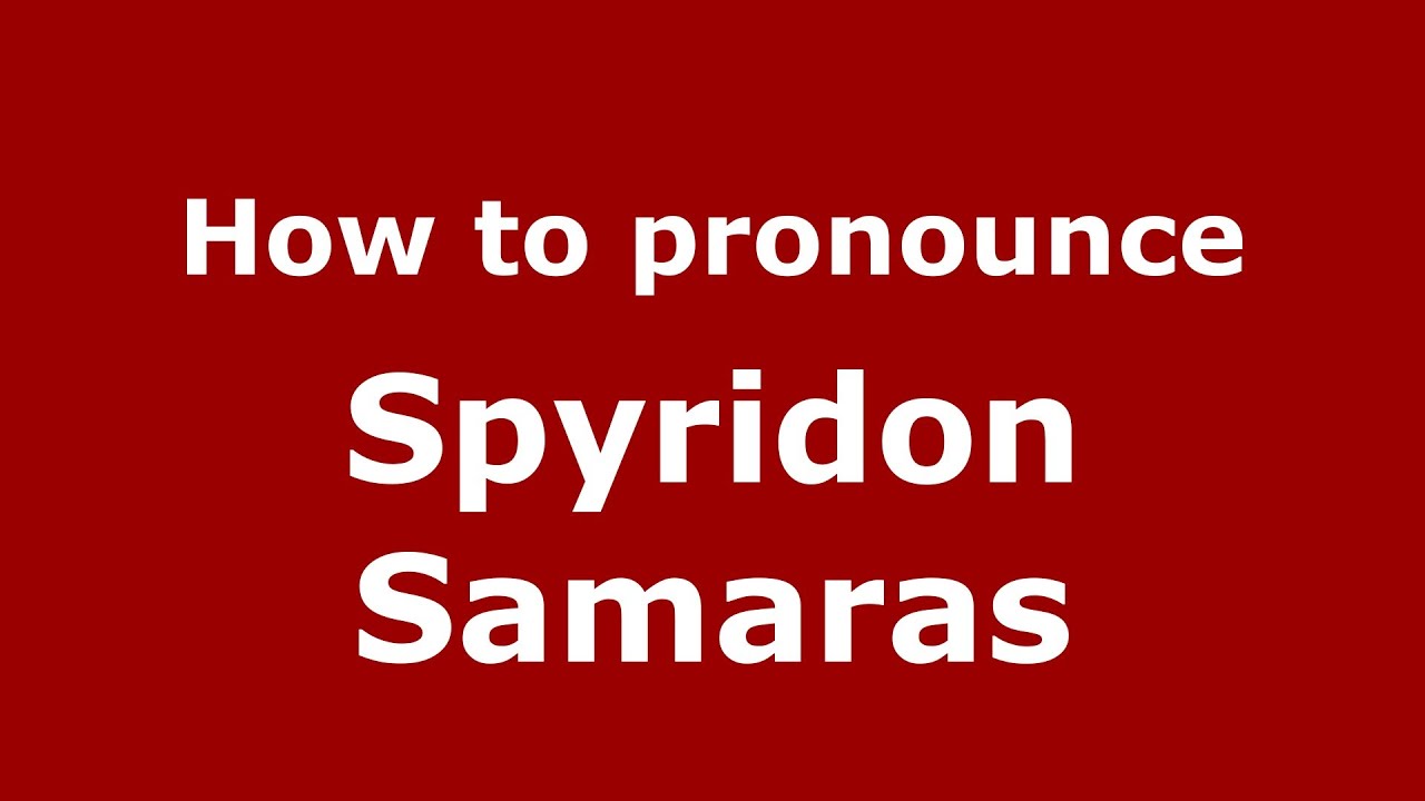 How To Pronounce Spyridon Samaras - Pronouncenames.Com