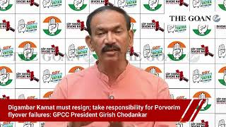 Digambar Kamat must resign; take responsibility for Porvorim flyover failures: Girish Chodankar
