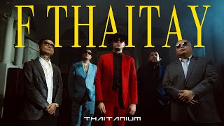 THAITANIUM - F. Thaitay (Official Music Video)
