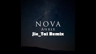 Ahrix-nova (Jie_Tai Remix)