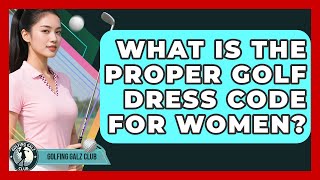 What Is The Proper Golf Dress Code For Women? - Golfing Galz Club