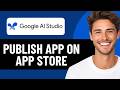 HOW TO PUBLISH GOOGLE AI STUDIO APP TO APPSTORE 2026! (FULL GUIDE)