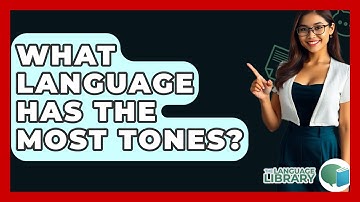 What Language Has The Most Tones? - The Language Library