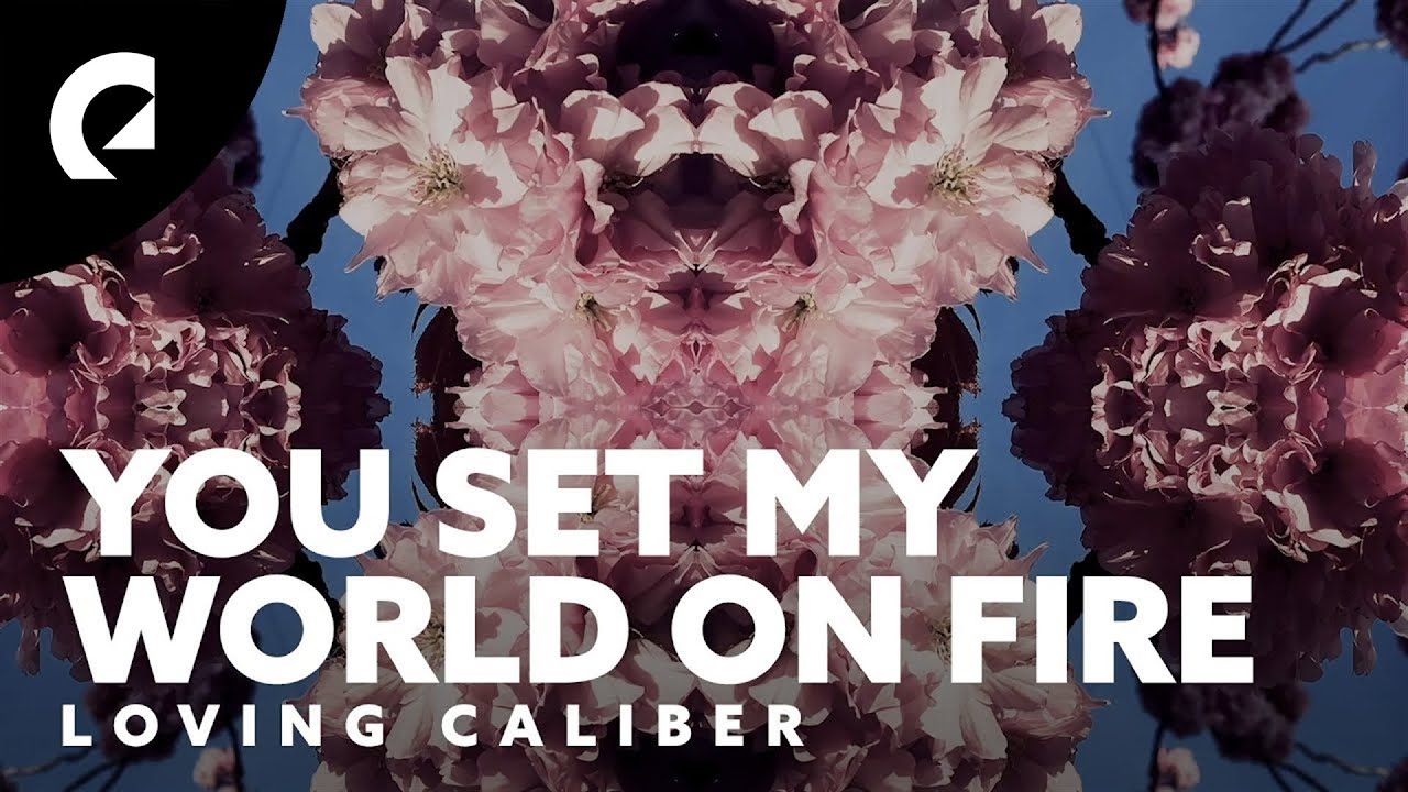 Loving Caliber You Set My World On Fire Official Lyric Video Youtube