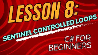 Lesson 8 Sentinel Controlled Iterations