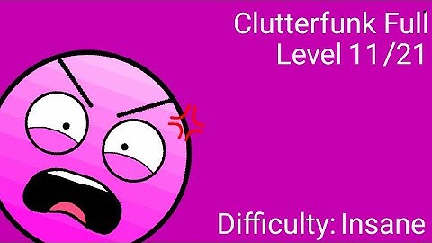 Clutterfunk Full Version (ACCURATE ROBTOP EDITION)