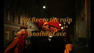 Set Fire To The Rain x Another Love [ slowed + reverb ] (TikTok mashup lyrics)