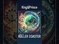 【🌏】King &amp; Prince "ROLLER COASTER"