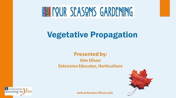 Vegetative Propagation - 2015 Four Seasons Gardening Webinar