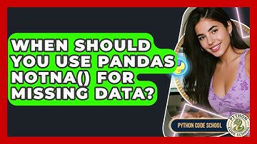 When Should You Use Pandas Notna() For Missing Data? - Python Code School