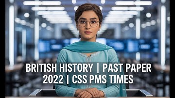 BRITISH HISTORY | PAST PAPER 2022 | CSS PMS TIMES