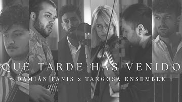 Damián Fanis x Tangosa Ensemble - Qué Tarde Que Has Venido