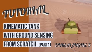 Kinematic Tank with Ground Sensing from Scratch (Part 1) - Unreal Engine 5 Blueprint Tutorial