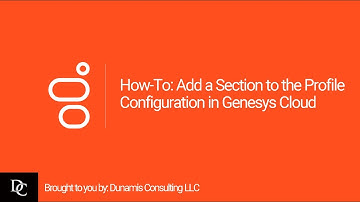 How-To: Add a Section to the Profile Configuration in Genesys Cloud