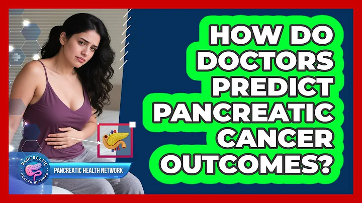 How Do Doctors Predict Pancreatic Cancer Outcomes? - Pancreatic Health Network