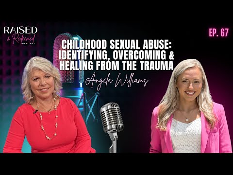 Childhood Sexual Abuse: Identifying, Overcoming & Healing From The Trauma | Angela Williams | Ep. 67