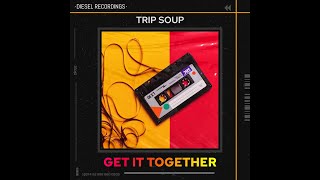 Get IT Together EP - Trip Soup (original mix)