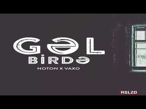 Noton \u0026 Vaxo - Gəl birdə