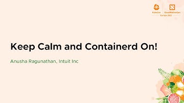 Keep Calm and Containerd On! - Anusha Ragunathan, Intuit Inc