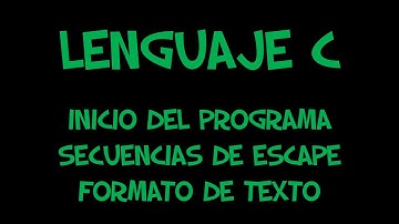 Lenguaje C. Inicio del programa, secuencias de escape, formato del texto.