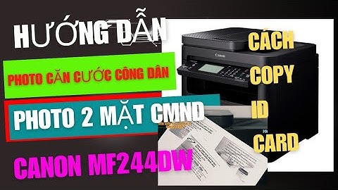 Hướng dẫn scan 2 mặt bằng máy in canon mf220 năm 2024