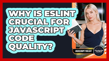Why Is ESLint Crucial For JavaScript Code Quality? - JavaScript Toolkit