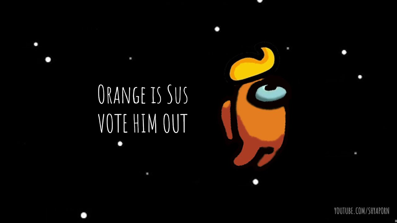 Orange Is Sus Vote Him Out Among Us Buttercup Meme Youtube