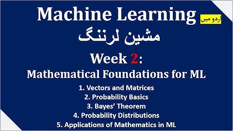 week 2: Vectors & Matrices Probability, Bayes’ Theorem, Probability Distributions, Mathematics in ML