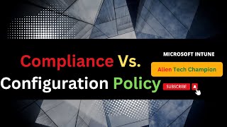 MS27 - Confused with Intune Compliance & Configuration Policy?
