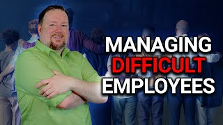 How to Manage Difficult Employees and Underperformers In the Workplace Without Resentment